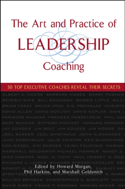 The Art and Practice of Leadership Coaching : 50 Top Executive Coaches Reveal Their Secrets, EPUB eBook