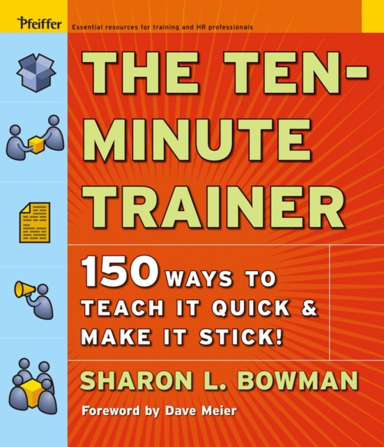 The Ten-Minute Trainer : 150 Ways to Teach it Quick & Make it Stick!, EPUB eBook