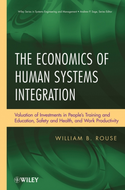 The Economics of Human Systems Integration : Valuation of Investments in People's Training and Education, Safety and Health, and Work Productivity, EPUB eBook