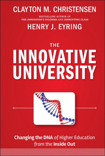 The Innovative University : Changing the DNA of Higher Education from the Inside Out, Hardback Book