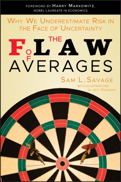 The Flaw of Averages : Why We Underestimate Risk in the Face of Uncertainty, Paperback / softback Book