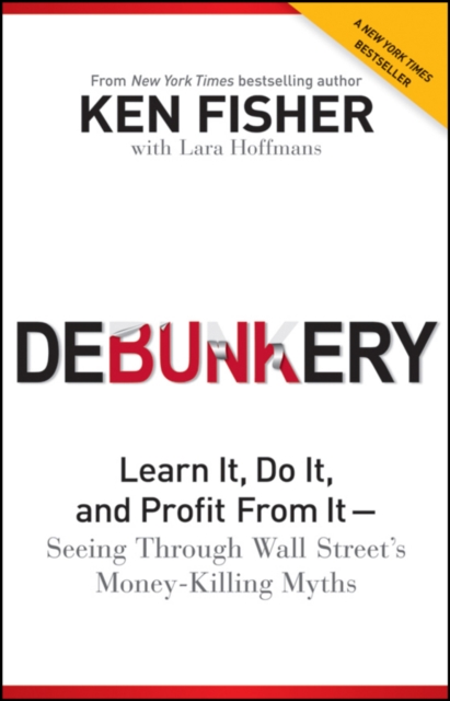 Debunkery : Learn It, Do It, and Profit from It -- Seeing Through Wall Street's Money-Killing Myths, Paperback / softback Book
