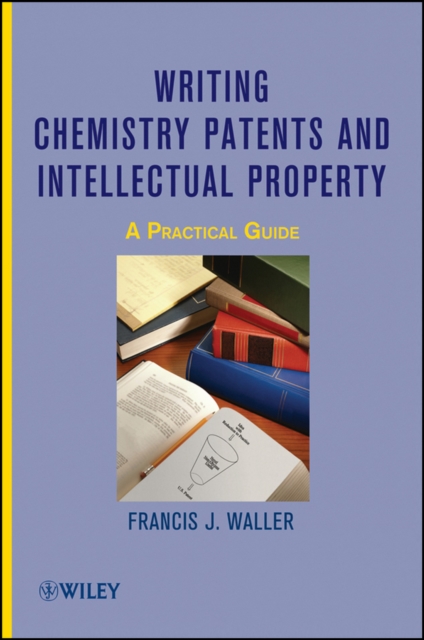 Writing Chemistry Patents and Intellectual Property : A Practical Guide, EPUB eBook