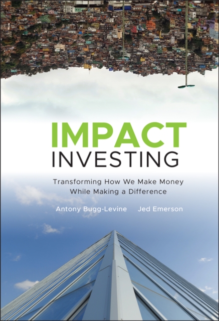 Impact Investing : Transforming How We Make Money While Making a Difference, EPUB eBook