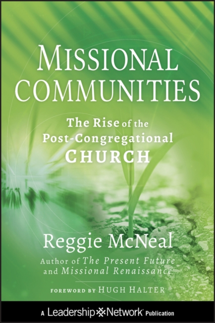 Missional Communities : The Rise of the Post-Congregational Church, EPUB eBook