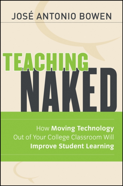 Teaching Naked : How Moving Technology Out of Your College Classroom Will Improve Student Learning, Paperback / softback Book