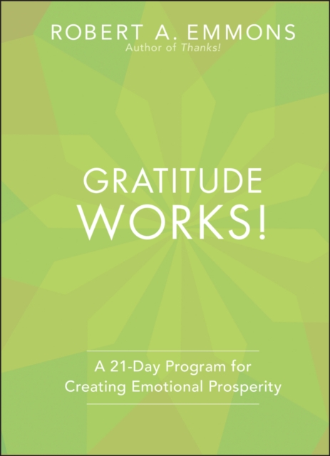 Gratitude Works! : A 21-Day Program for Creating Emotional Prosperity, Hardback Book