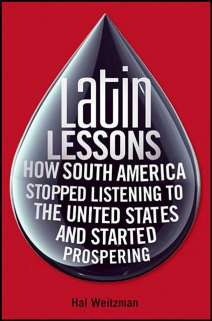 Latin Lessons : How South America Stopped Listening to the United States and Started Prospering, PDF eBook