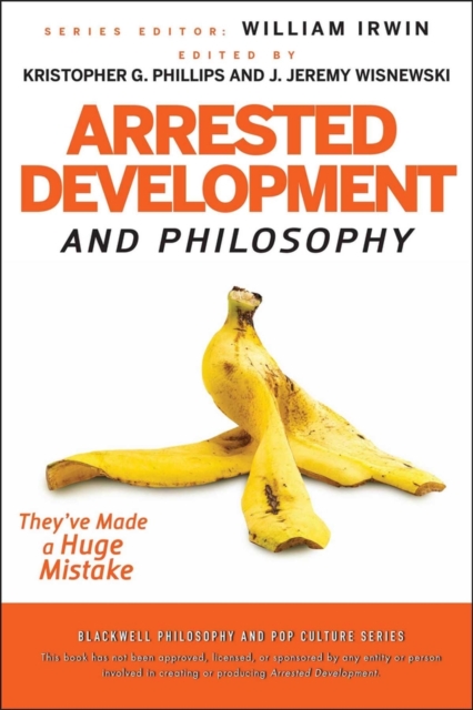 Arrested Development and Philosophy : They've Made a Huge Mistake, EPUB eBook