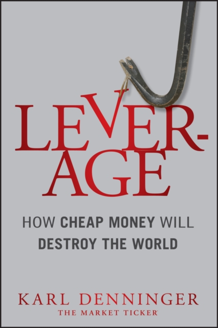 Leverage : How Cheap Money Will Destroy the World, EPUB eBook