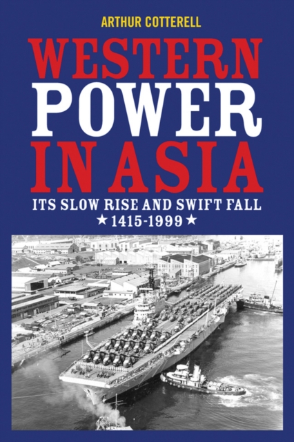 Western Power in Asia : Its Slow Rise and Swift Fall, 1415 - 1999, PDF eBook