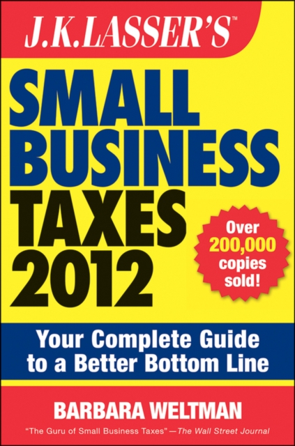 J.K. Lasser's Small Business Taxes 2012 : Your Complete Guide to a Better Bottom Line, PDF eBook