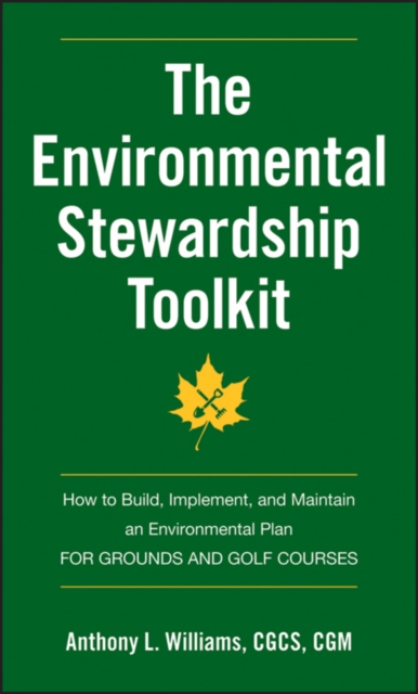 The Environmental Stewardship Toolkit : How to Build, Implement and Maintain an Environmental Plan for Grounds and Golf Courses, EPUB eBook