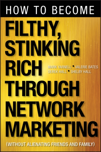 How to Become Filthy, Stinking Rich Through Network Marketing : Without Alienating Friends and Family, PDF eBook