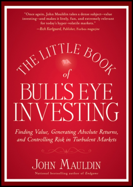 The Little Book of Bull's Eye Investing : Finding Value, Generating Absolute Returns, and Controlling Risk in Turbulent Markets, PDF eBook