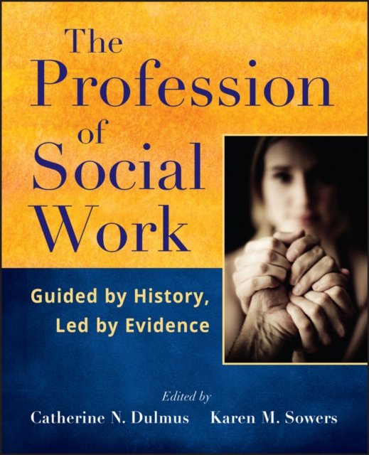 The Profession of Social Work : Guided by History, Led by Evidence, PDF eBook