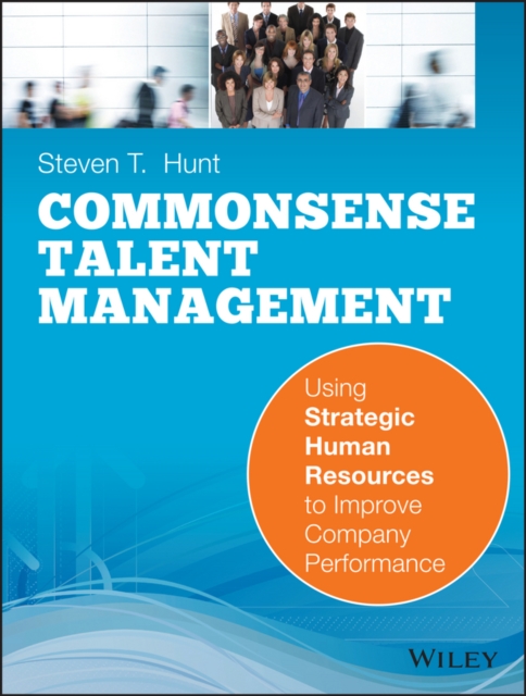 Common Sense Talent Management : Using Strategic Human Resources to Improve Company Performance, EPUB eBook