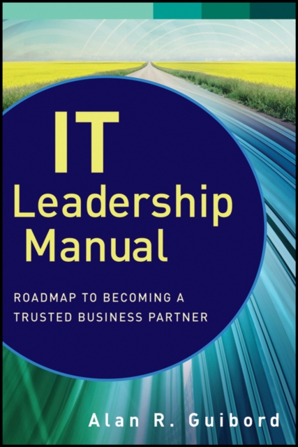 IT Leadership Manual : Roadmap to Becoming a Trusted Business Partner, EPUB eBook