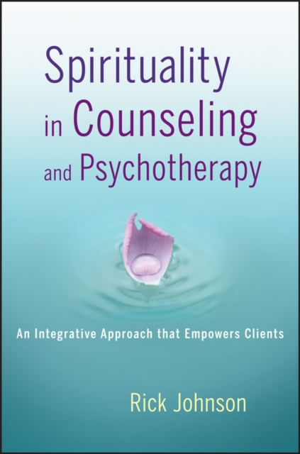 Spirituality in Counseling and Psychotherapy : An Integrative Approach that Empowers Clients, EPUB eBook