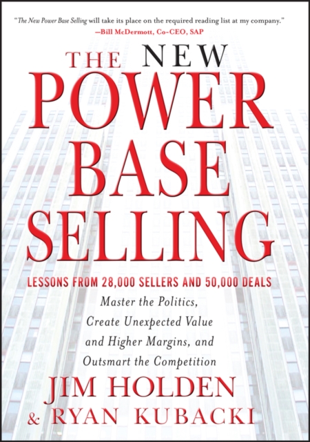 The New Power Base Selling : Master The Politics, Create Unexpected Value and Higher Margins, and Outsmart the Competition, EPUB eBook