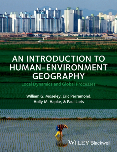 An Introduction to Human-Environment Geography : Local Dynamics and Global Processes, EPUB eBook