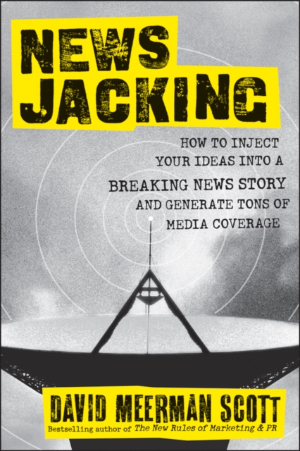 Newsjacking : How to Inject your Ideas into a Breaking News Story and Generate Tons of Media Coverage, EPUB eBook