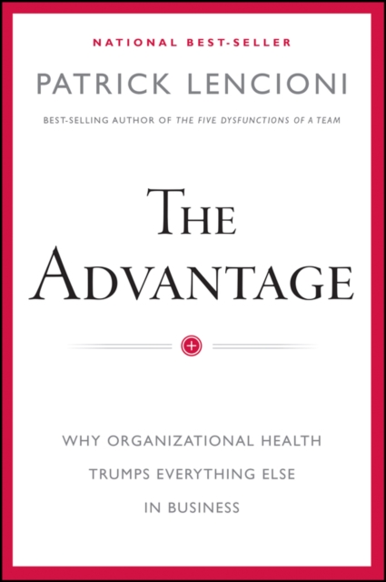 The Advantage : Why Organizational Health Trumps Everything Else In Business, PDF eBook