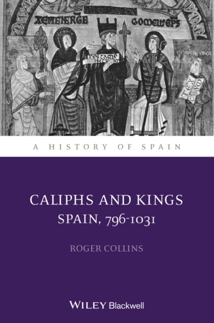Caliphs and Kings : Spain, 796-1031, PDF eBook