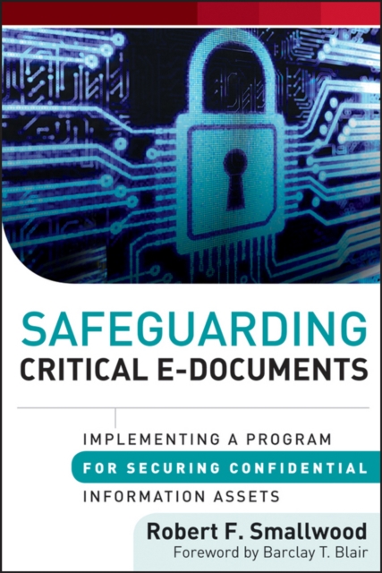 Safeguarding Critical E-Documents : Implementing a Program for Securing Confidential Information Assets, PDF eBook