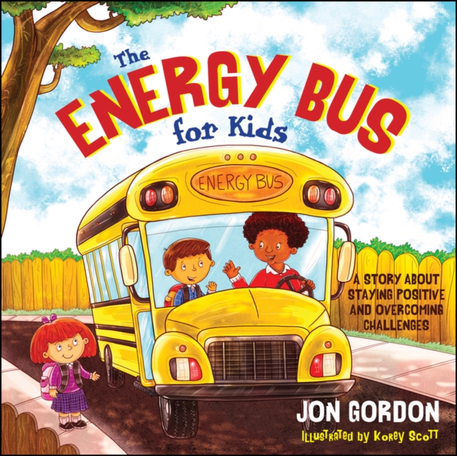 The Energy Bus for Kids : A Story about Staying Positive and Overcoming Challenges, Hardback Book