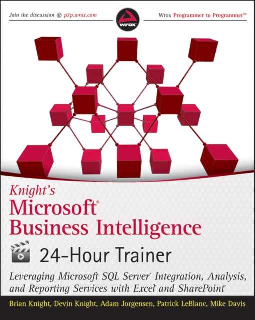 Knight's Microsoft Business Intelligence 24-Hour Trainer : Leveraging Microsoft SQL Server Integration, Analysis, and Reporting Services with Excel and SharePoint, EPUB eBook
