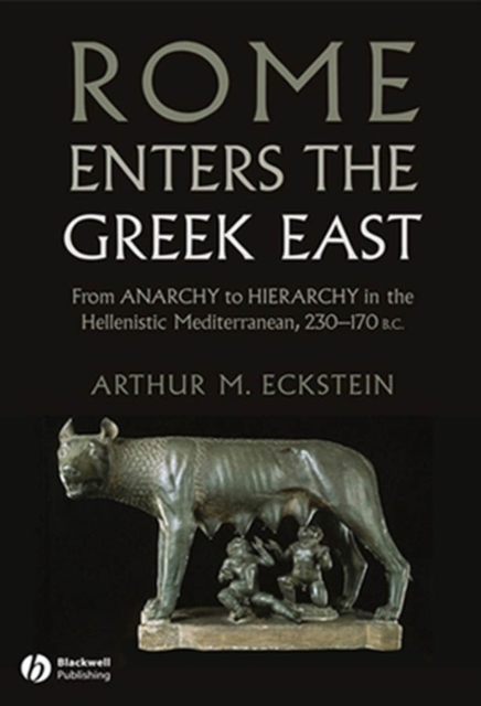 Rome Enters the Greek East : From Anarchy to Hierarchy in the Hellenistic Mediterranean, 230-170 BC, EPUB eBook