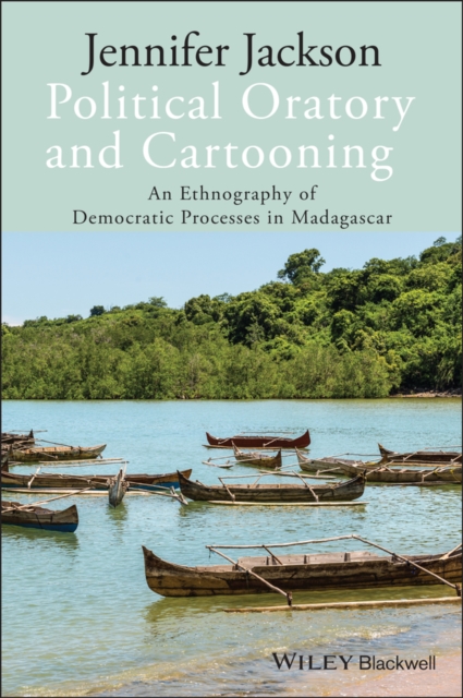 Political Oratory and Cartooning : An Ethnography of Democratic Process in Madagascar, EPUB eBook