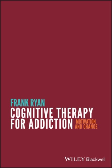 Cognitive Therapy for Addiction : Motivation and Change, EPUB eBook