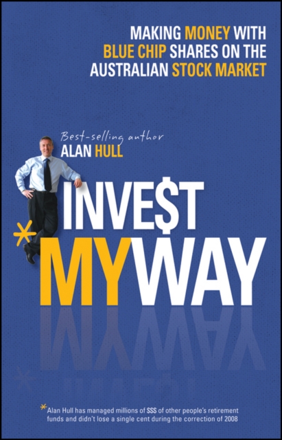 Invest My Way : The Business of Making Money on the Australian Share Market with Blue Chip Shares, EPUB eBook