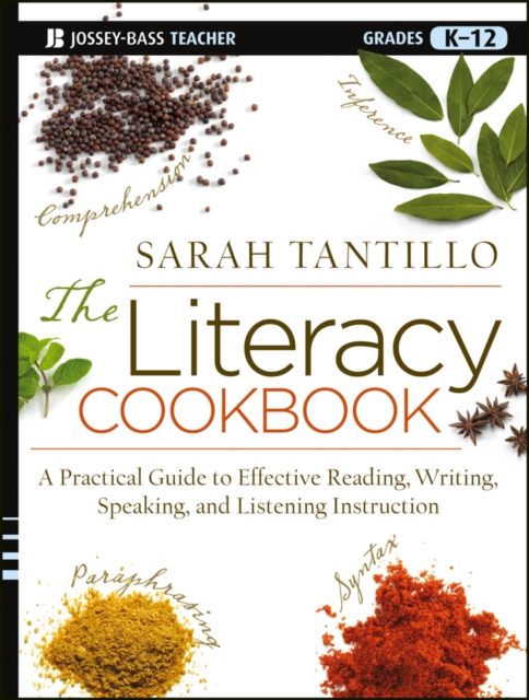 The Literacy Cookbook : A Practical Guide to Effective Reading, Writing, Speaking, and Listening Instruction, PDF eBook