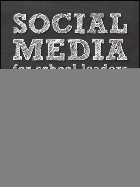 Social Media for School Leaders : A Comprehensive Guide to Getting the Most Out of Facebook, Twitter, and Other Essential Web Tools, PDF eBook