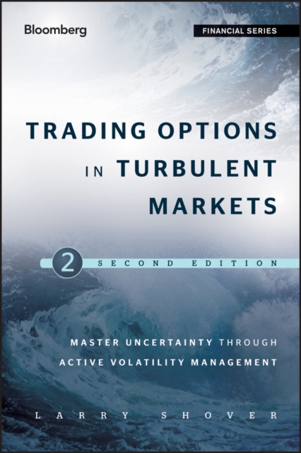 Trading Options in Turbulent Markets : Master Uncertainty through Active Volatility Management, EPUB eBook