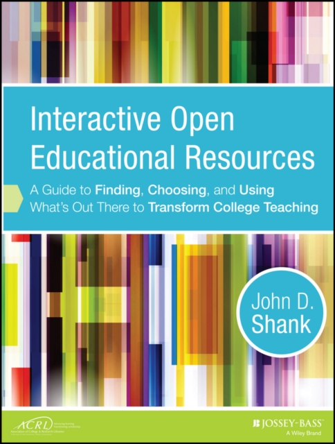 Interactive Open Educational Resources : A Guide to Finding, Choosing, and Using What's Out There to Transform College Teaching, PDF eBook