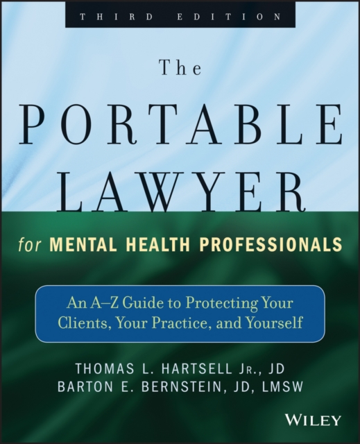 The Portable Lawyer for Mental Health Professionals : An A-Z Guide to Protecting Your Clients, Your Practice, and Yourself, PDF eBook