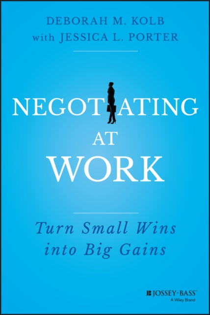 Negotiating at Work : Turn Small Wins into Big Gains, PDF eBook