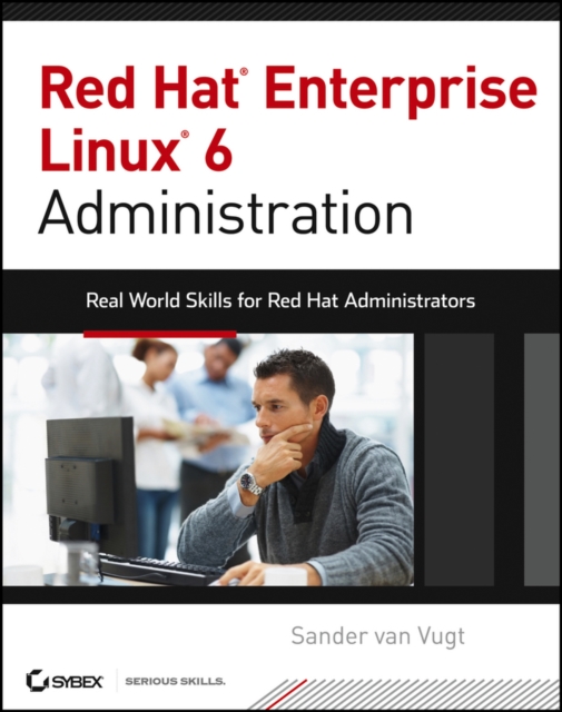 Red Hat Enterprise Linux 6 Administration : Real World Skills for Red Hat Administrators, EPUB eBook