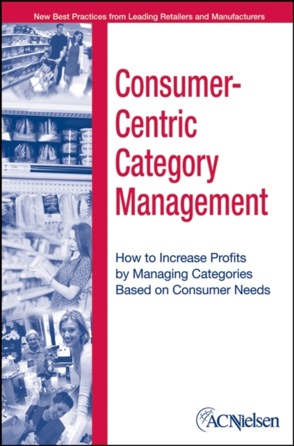 Consumer-Centric Category Management : How to Increase Profits by Managing Categories Based on Consumer Needs, EPUB eBook