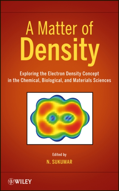 A Matter of Density : Exploring the Electron Density Concept in the Chemical, Biological, and Materials Sciences, PDF eBook
