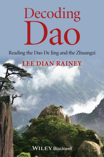 Decoding Dao : Reading the Dao De Jing (Tao Te Ching) and the Zhuangzi (Chuang Tzu), EPUB eBook