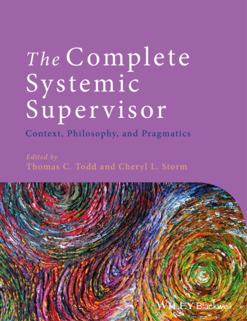 The Complete Systemic Supervisor : Context, Philosophy, and Pragmatics, Paperback / softback Book