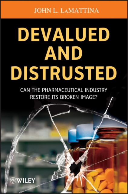 Devalued and Distrusted : Can the Pharmaceutical Industry Restore its Broken Image?, EPUB eBook
