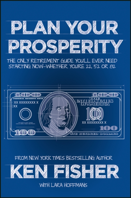 Plan Your Prosperity : The Only Retirement Guide You'll Ever Need, Starting Now--Whether You're 22, 52 or 82, PDF eBook