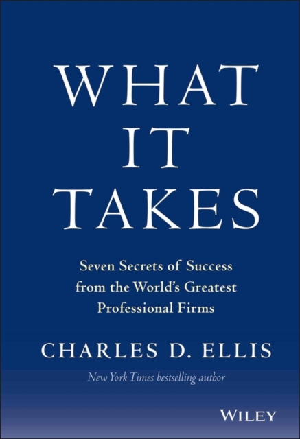 What It Takes : Seven Secrets of Success from the World's Greatest Professional Firms, Hardback Book