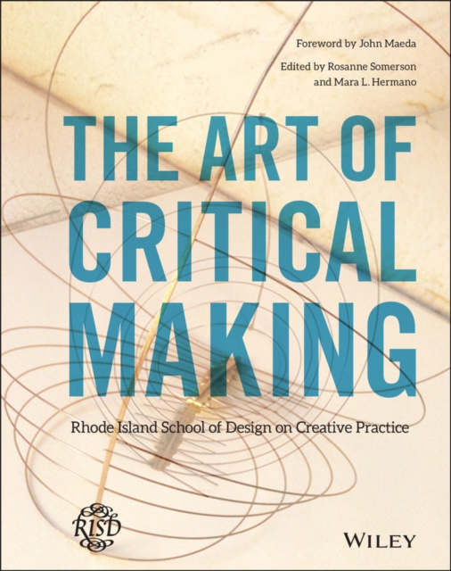 The Art of Critical Making : Rhode Island School of Design on Creative Practice, Hardback Book